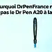 Pourquoi DrPenFrance ne propose pas le Dr Pen A20 à la vente ?